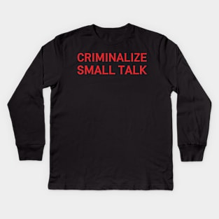 criminalize small talk Kids Long Sleeve T-Shirt